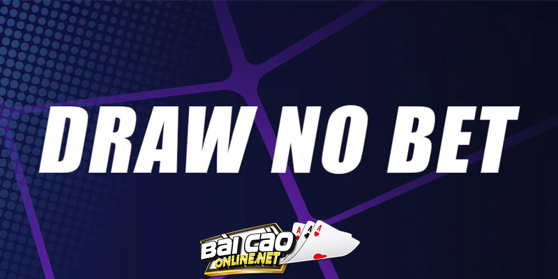 Kèo Draw No Bet là gì Xu hướng chơi mới 2024 của bet thủ